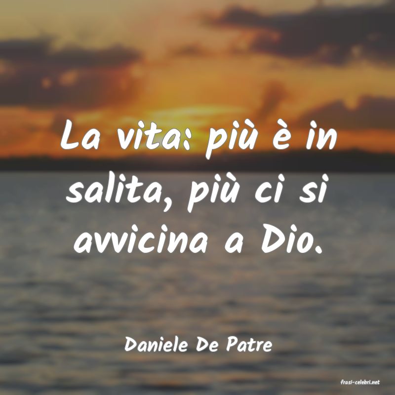 frasi di  Daniele De Patre
