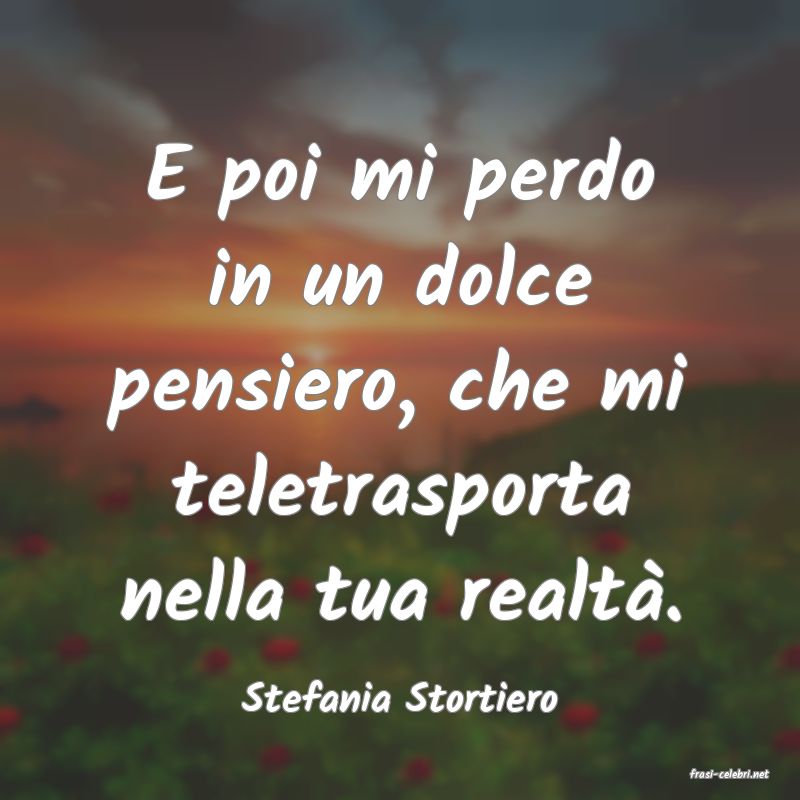 frasi di  Stefania Stortiero
