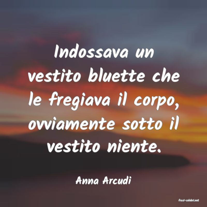 frasi di  Anna Arcudi
