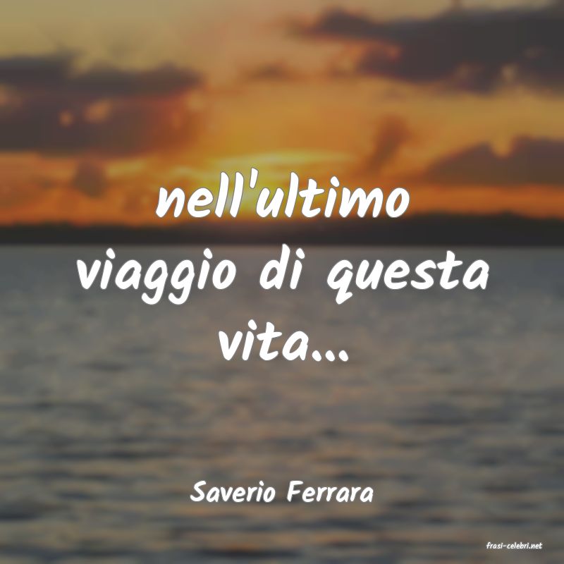 frasi di  Saverio Ferrara
