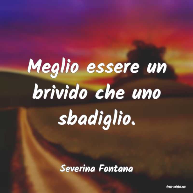 frasi di  Severina Fontana
