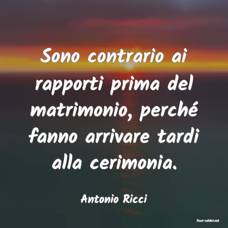 frasi di  Antonio Ricci
