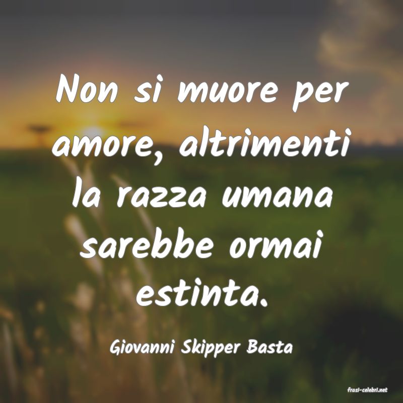 frasi di  Giovanni Skipper Basta
