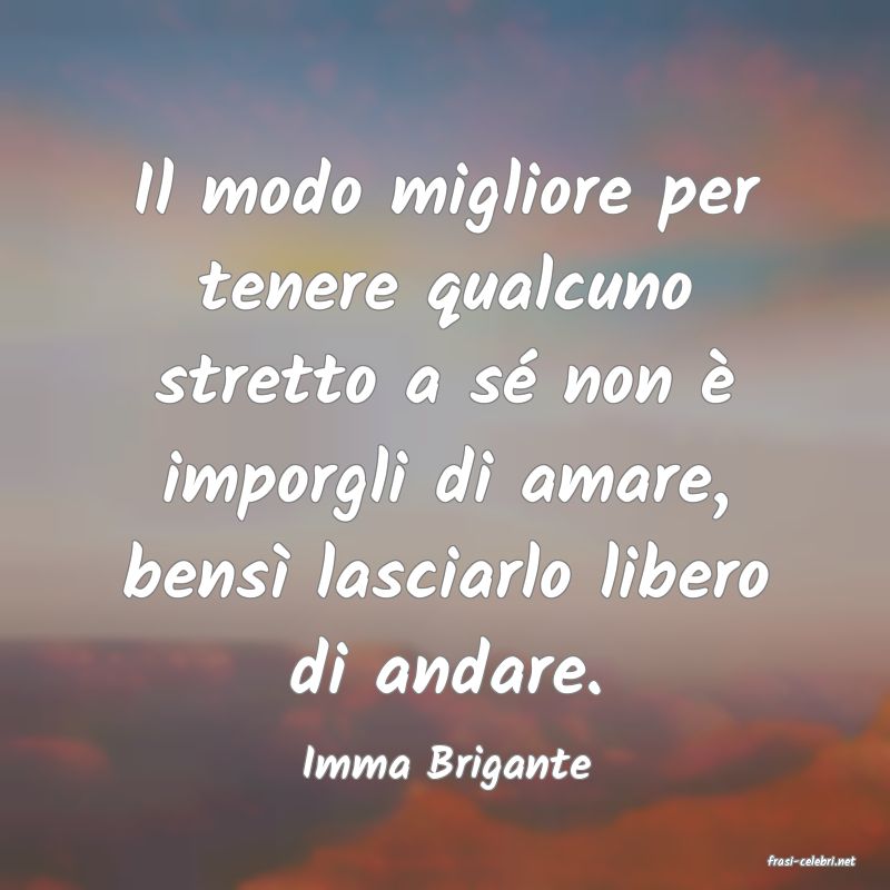 frasi di  Imma Brigante
