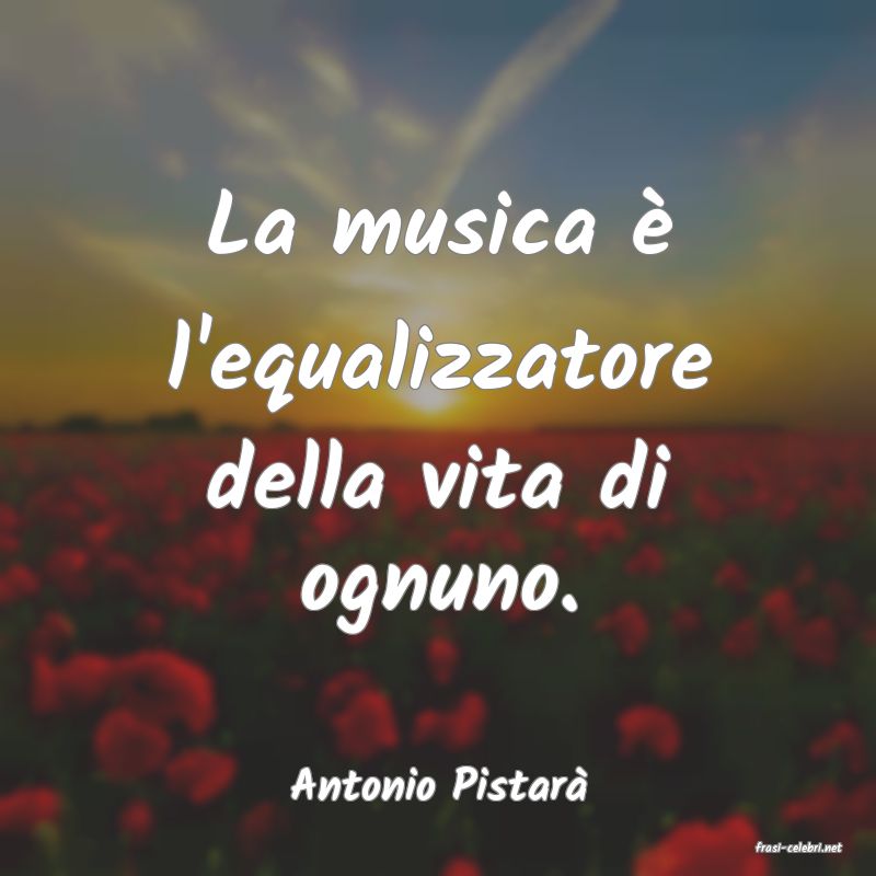 frasi di Antonio Pistar