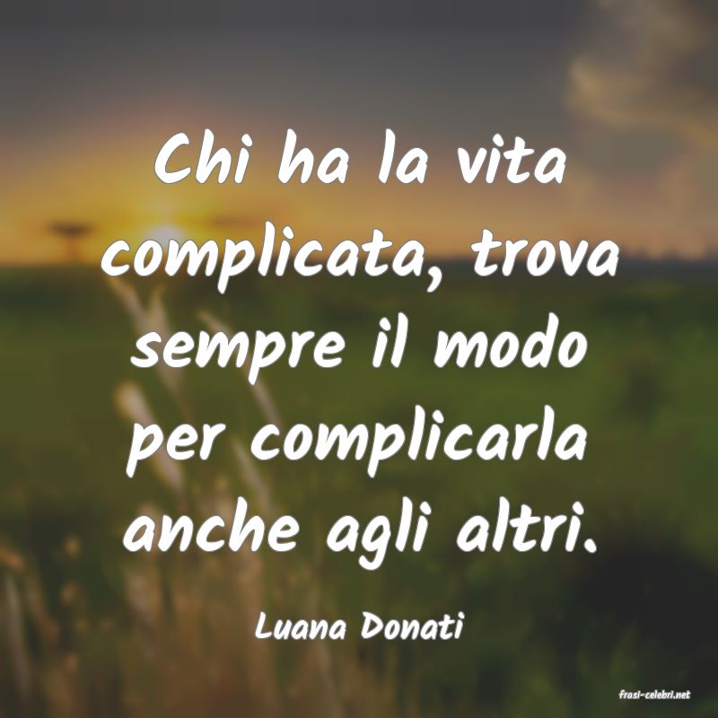 frasi di  Luana Donati
