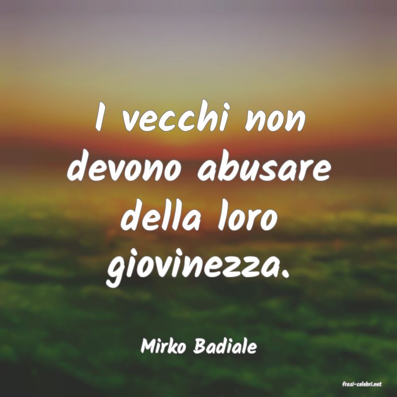 frasi di  Mirko Badiale
