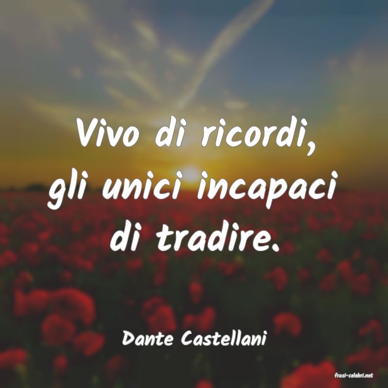 frasi di  Dante Castellani
