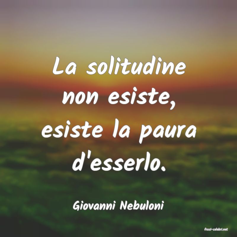 frasi di  Giovanni Nebuloni
