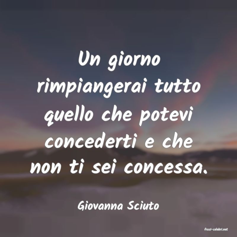 frasi di  Giovanna Sciuto
