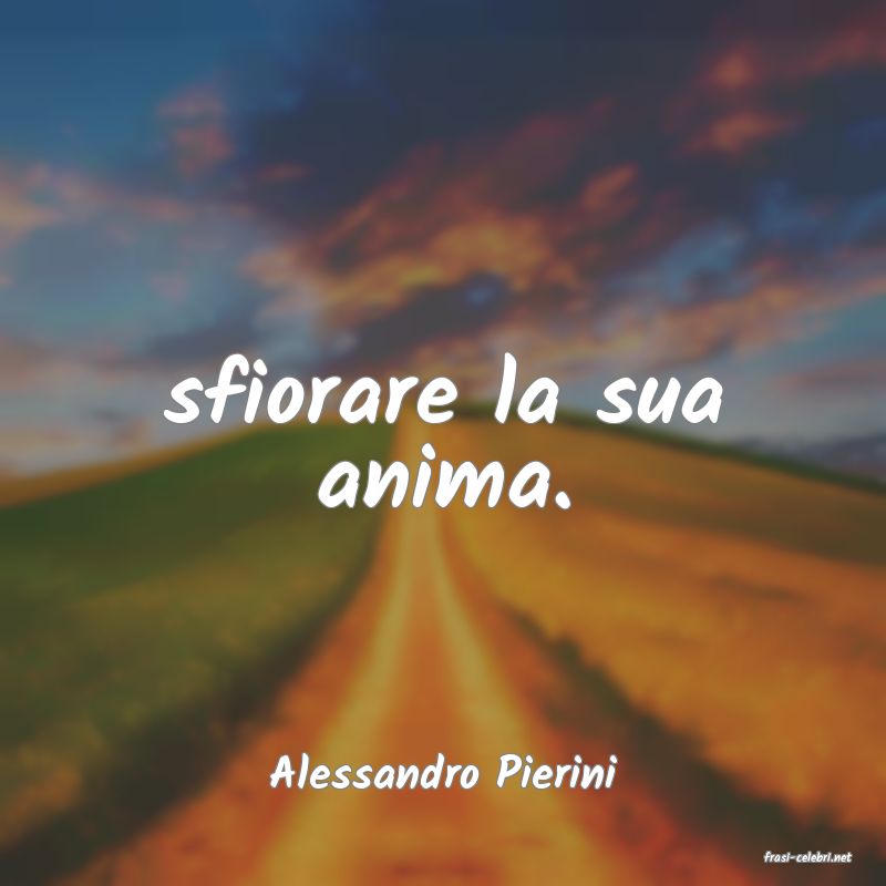 frasi di  Alessandro Pierini
