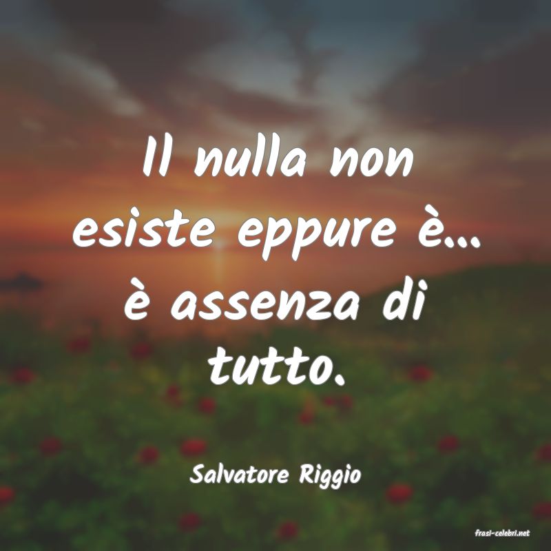 frasi di  Salvatore Riggio
