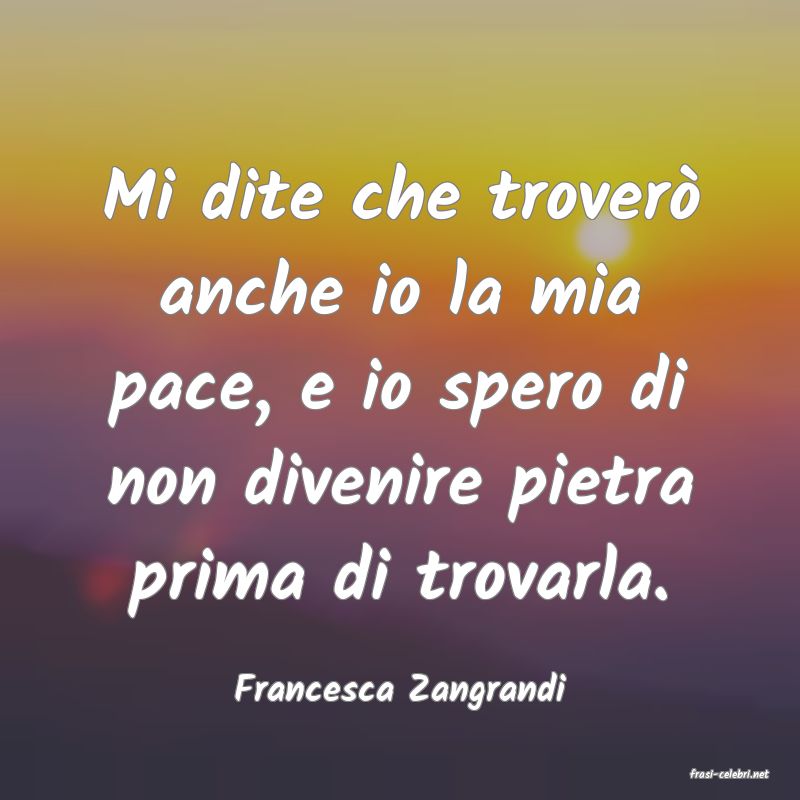 frasi di  Francesca Zangrandi
