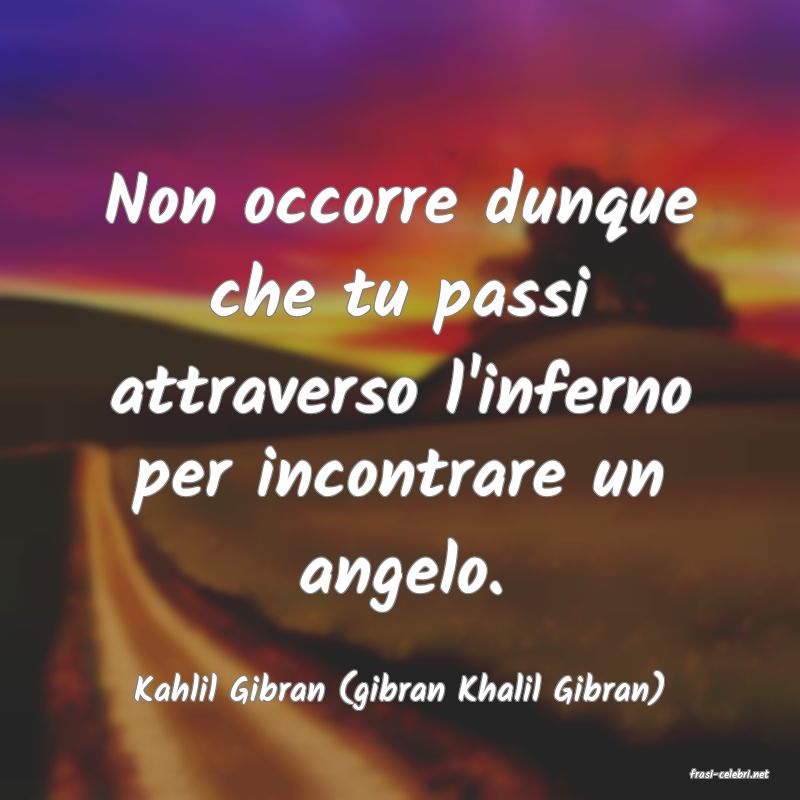 frasi di  Kahlil Gibran (gibran Khalil Gibran)
