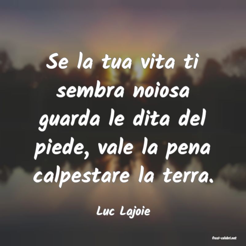 frasi di  Luc Lajoie
