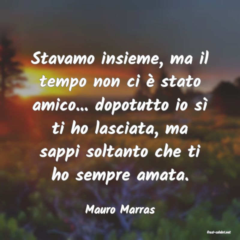 frasi di  Mauro Marras
