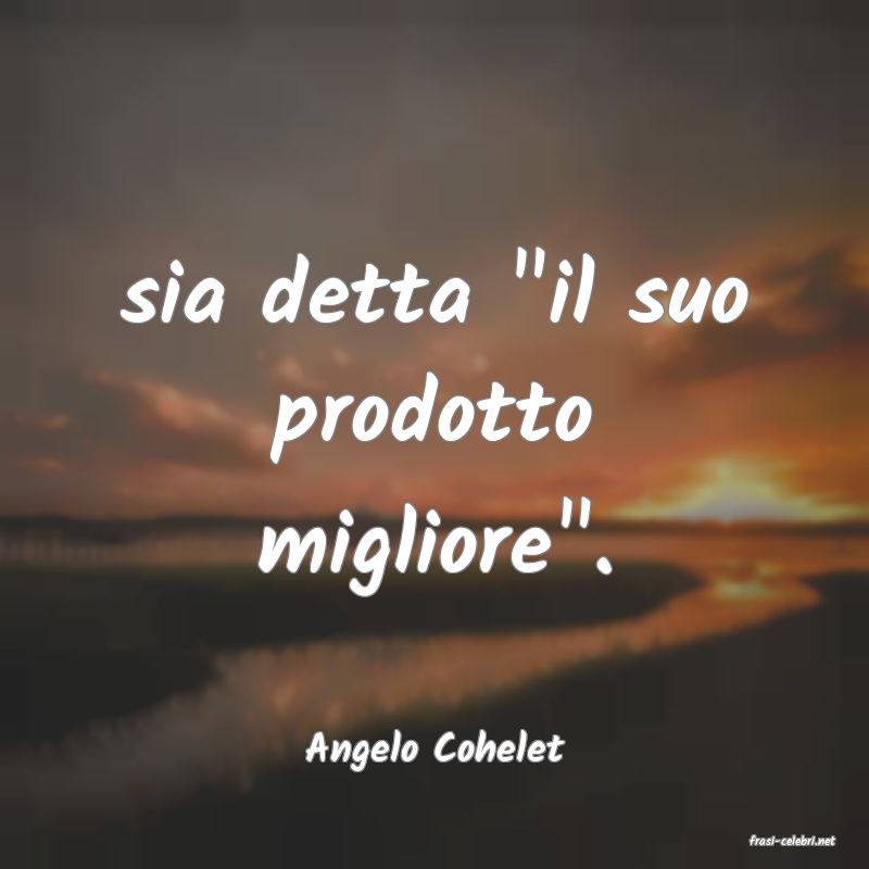 frasi di  Angelo Cohelet
