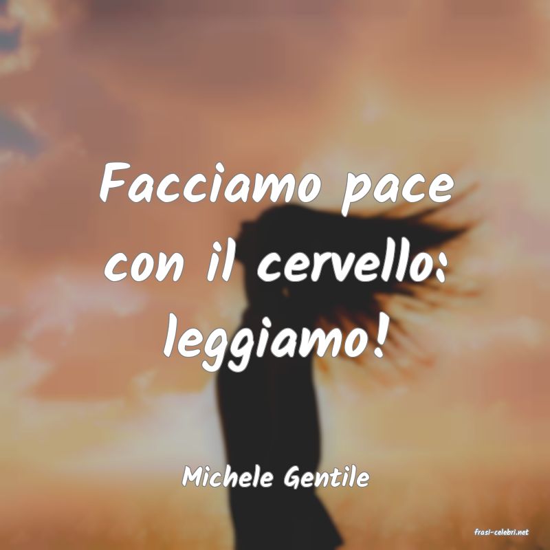 frasi di  Michele Gentile
