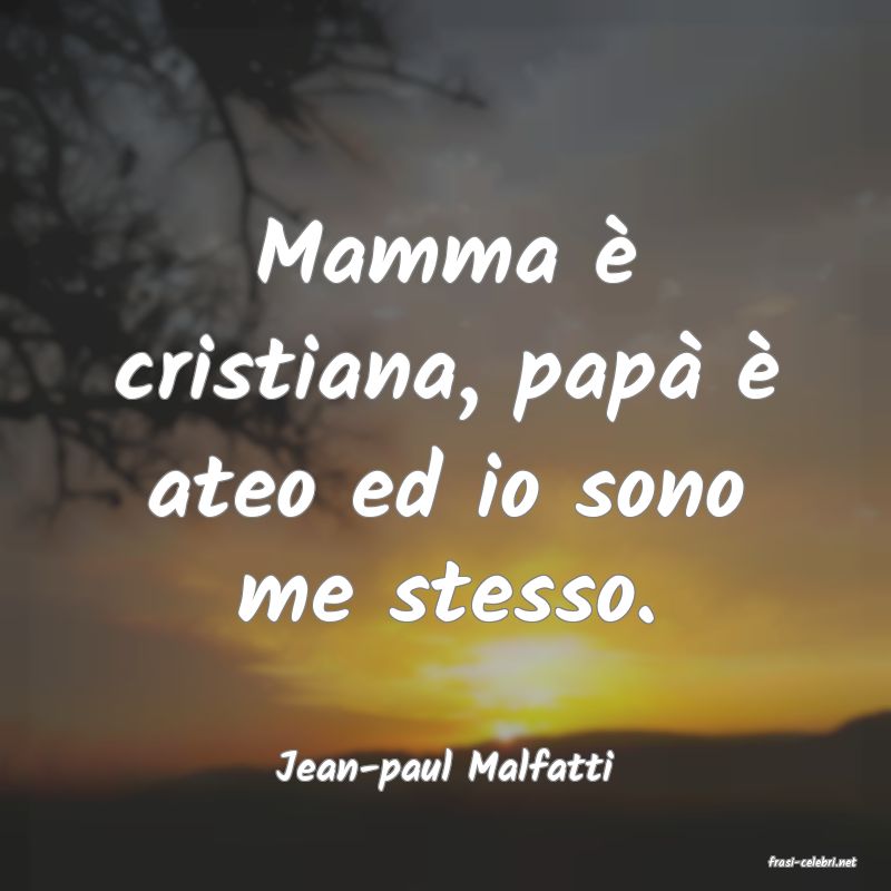 frasi di  Jean-paul Malfatti
