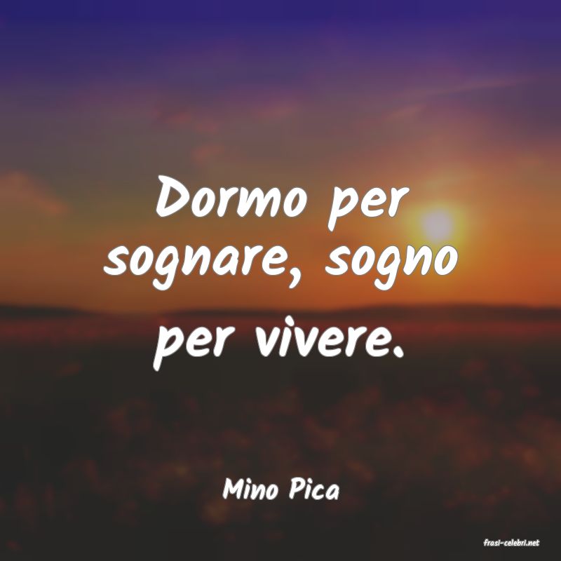 frasi di  Mino Pica
