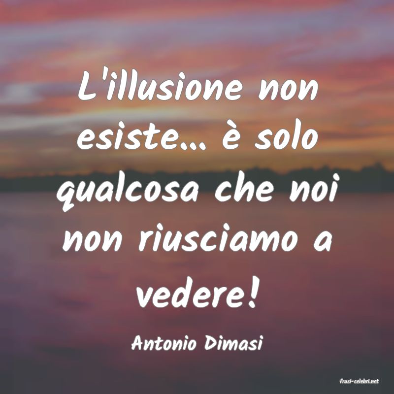 frasi di  Antonio Dimasi
