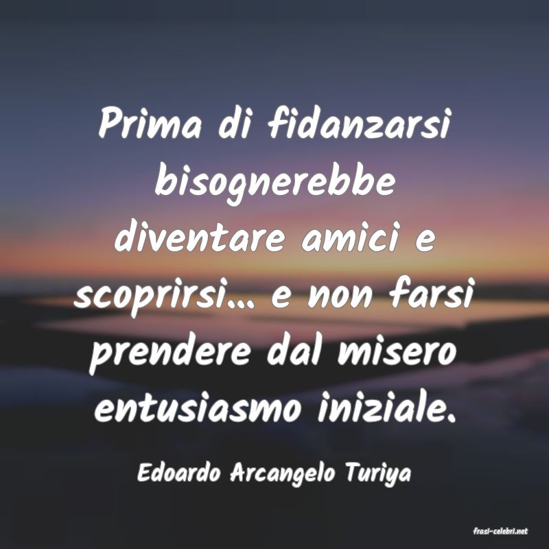 frasi di  Edoardo Arcangelo Turiya
