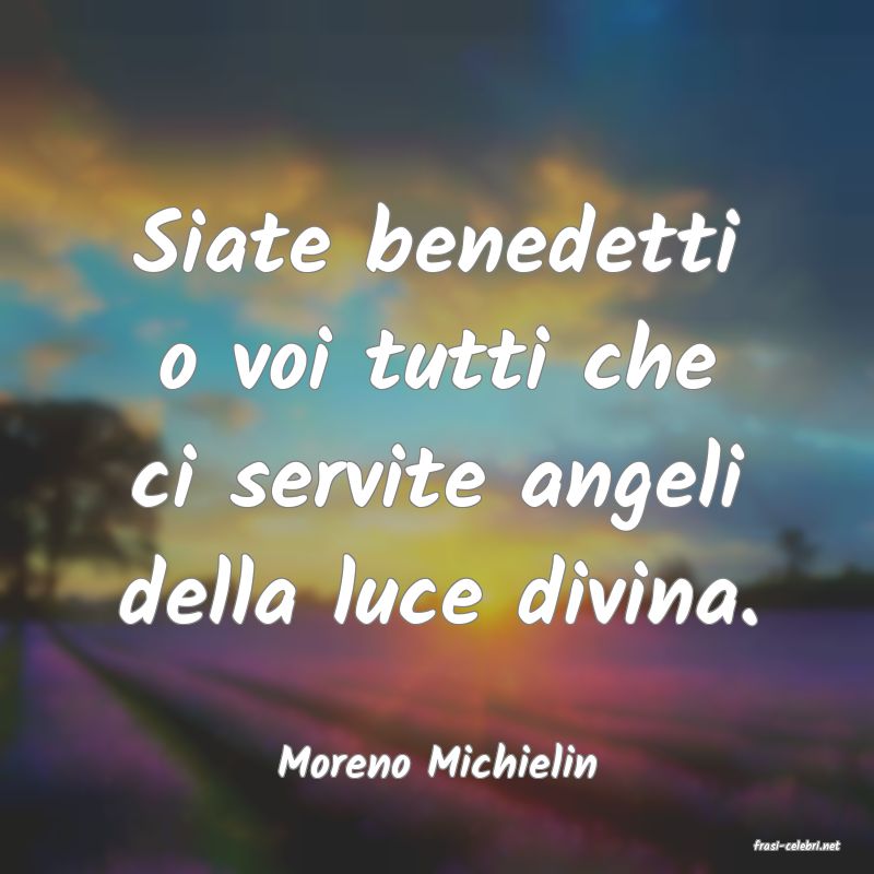 frasi di  Moreno Michielin
