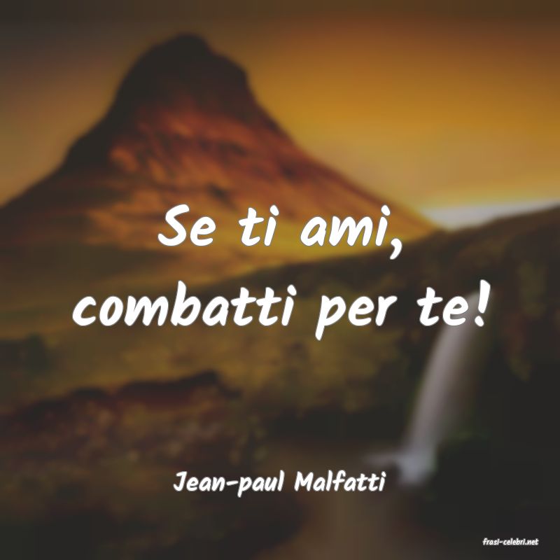 frasi di  Jean-paul Malfatti
