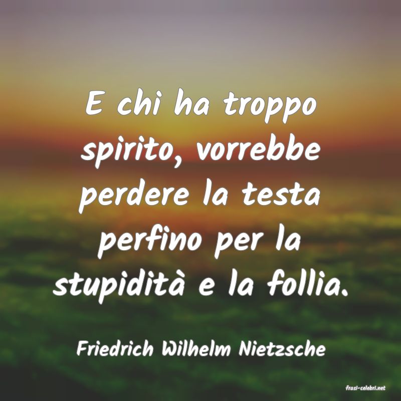 frasi di  Friedrich Wilhelm Nietzsche
