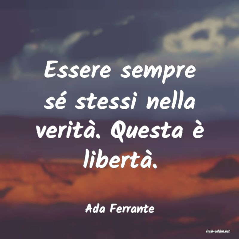 frasi di  Ada Ferrante
