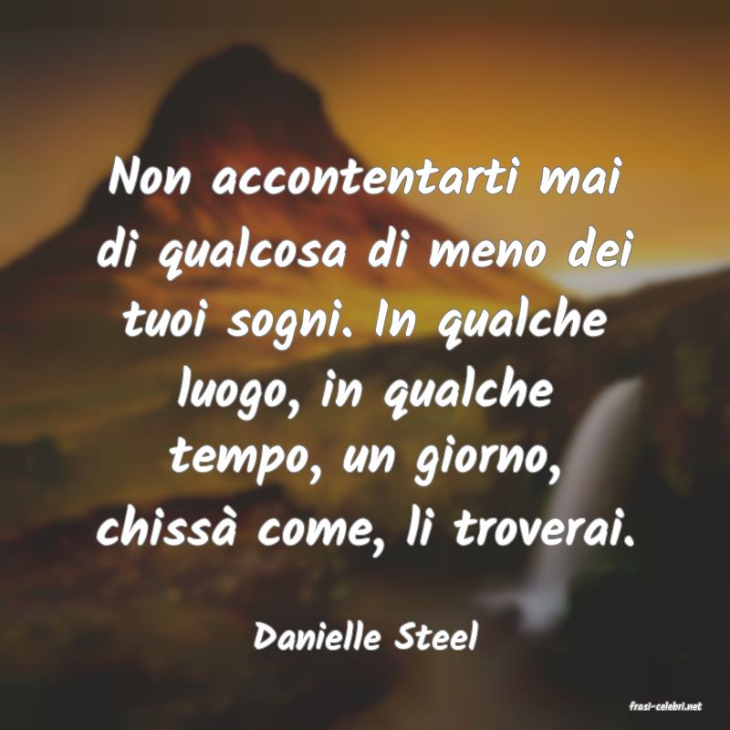 frasi di  Danielle Steel
