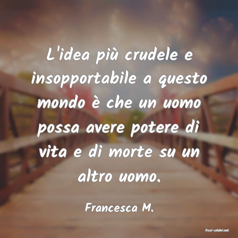 frasi di  Francesca M.
