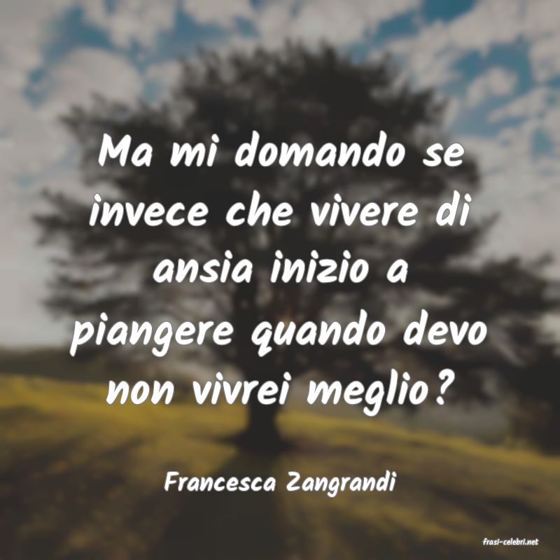 frasi di  Francesca Zangrandi
