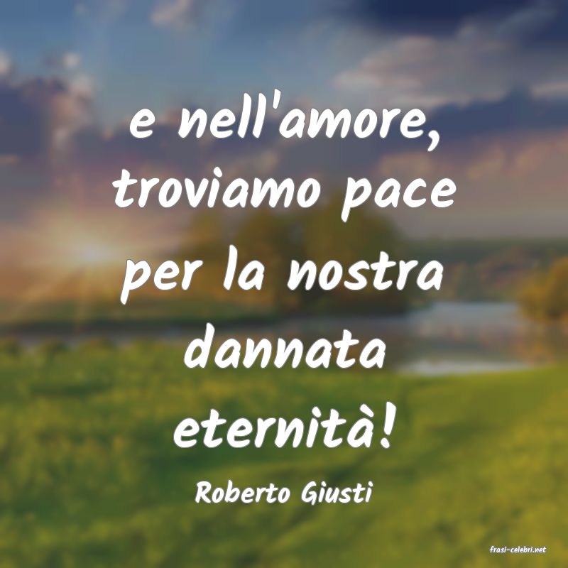 frasi di  Roberto Giusti
