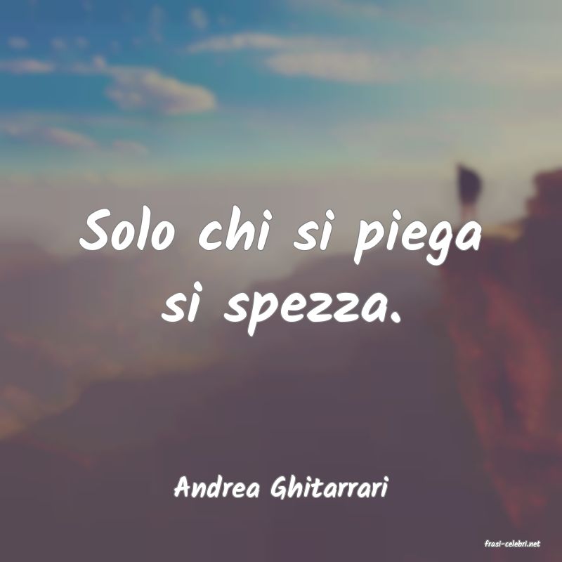 frasi di  Andrea Ghitarrari
