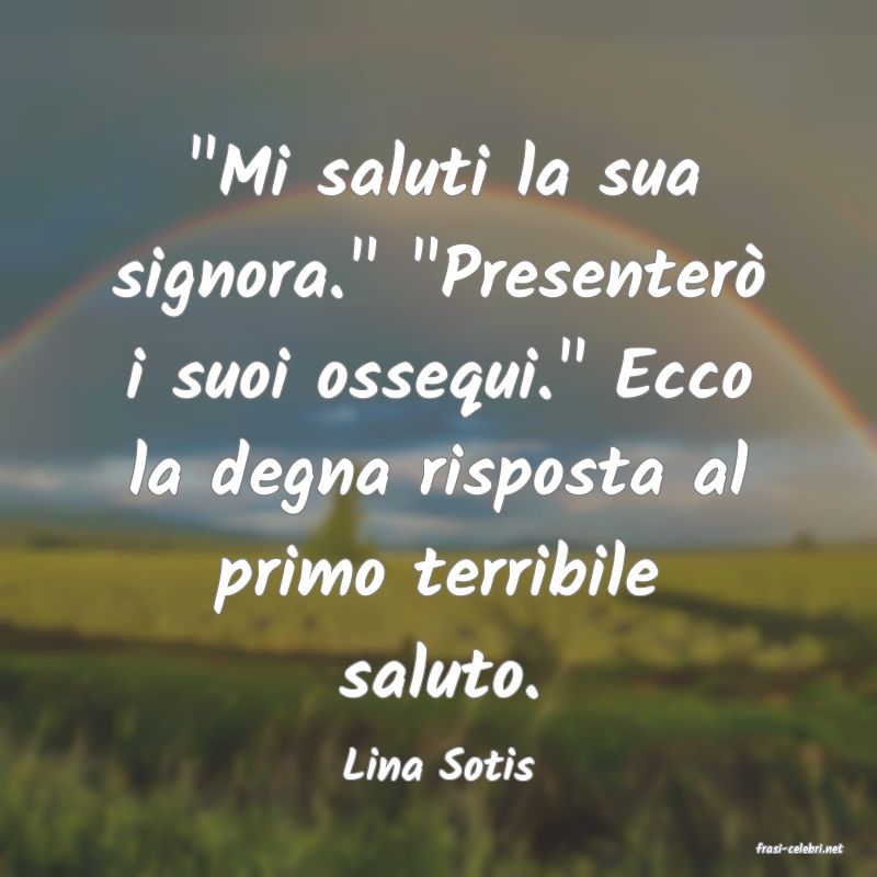 frasi di  Lina Sotis
