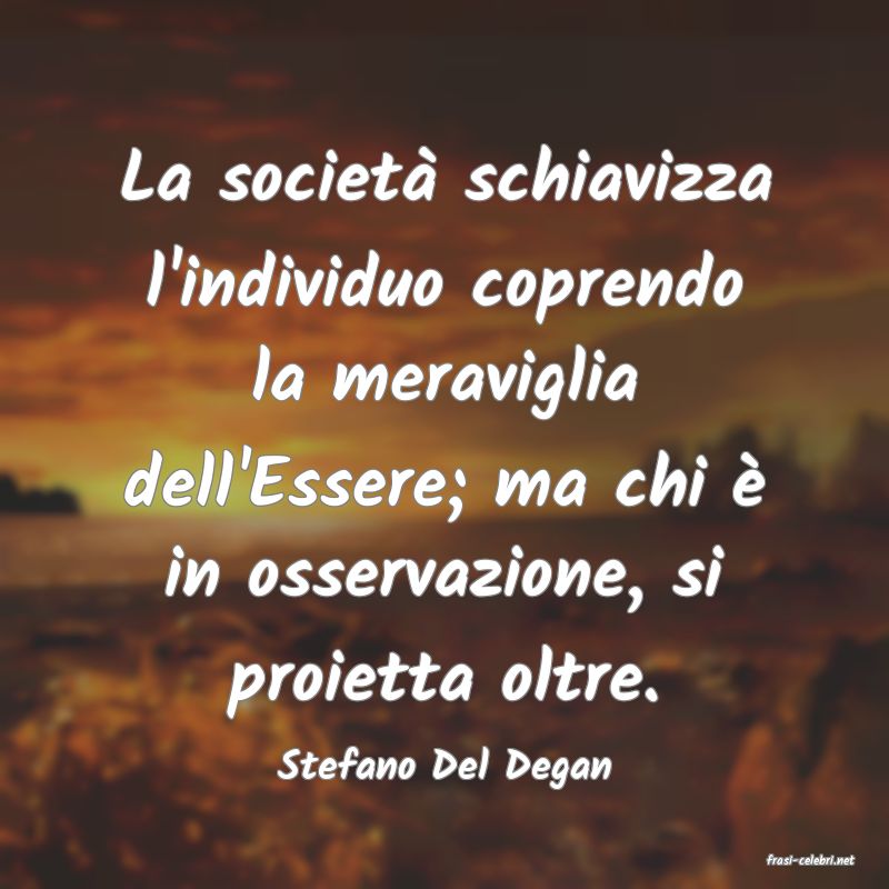 frasi di  Stefano Del Degan
