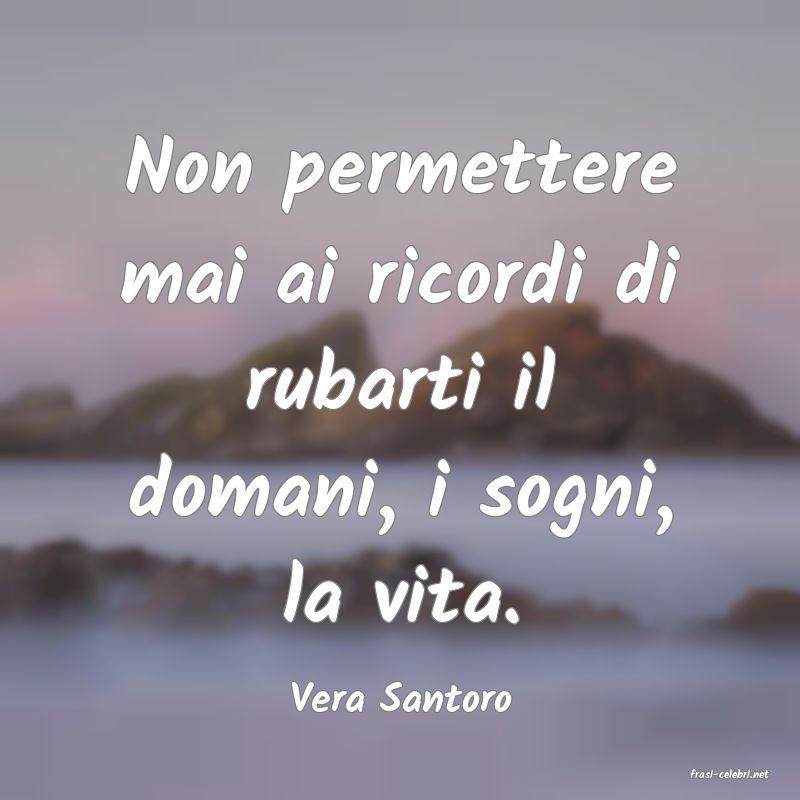 frasi di  Vera Santoro
