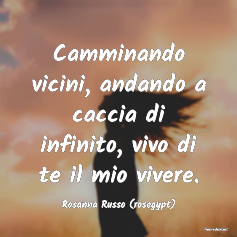 frasi di  Rosanna Russo (rosegypt)
