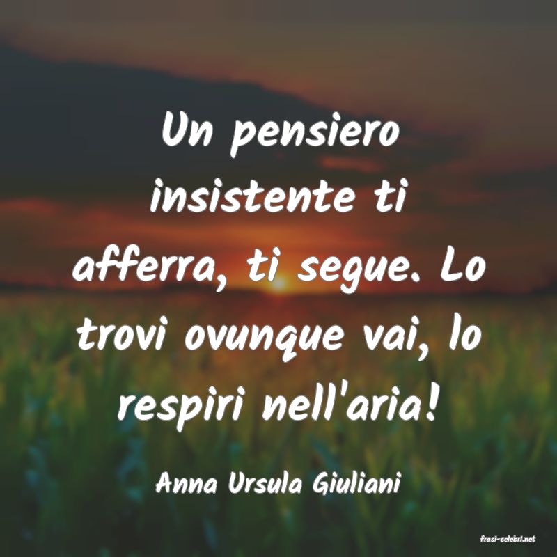 frasi di  Anna Ursula Giuliani
