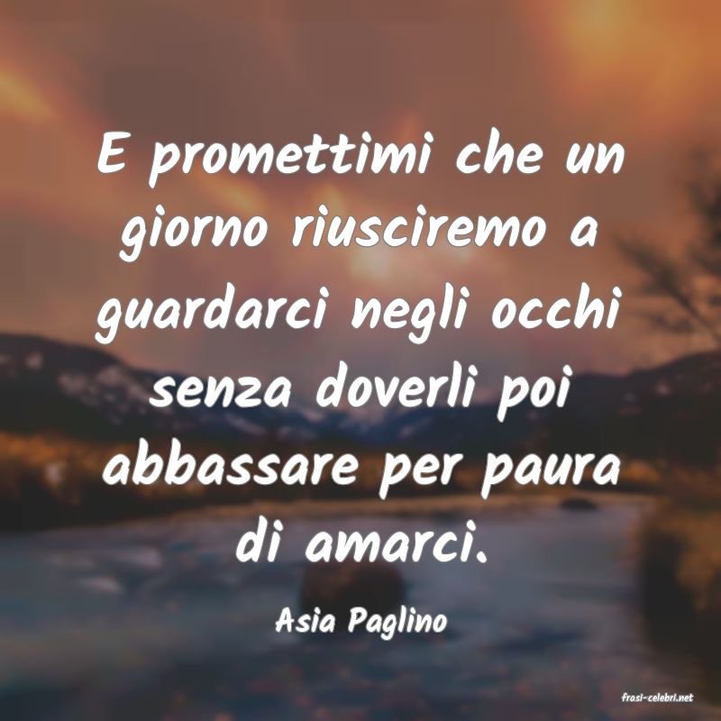 frasi di  Asia Paglino
