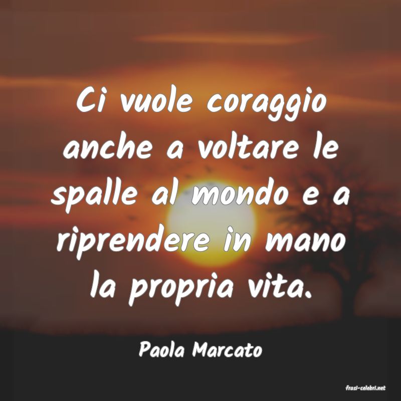 frasi di  Paola Marcato
