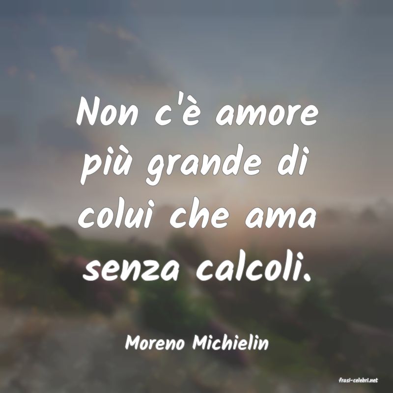 frasi di  Moreno Michielin
