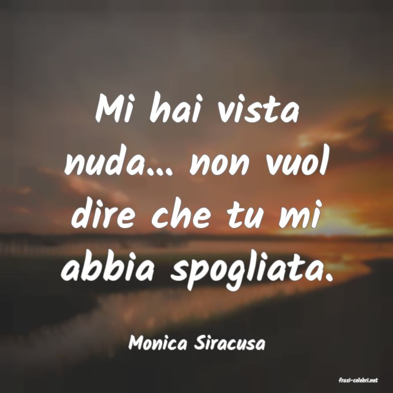 frasi di  Monica Siracusa
