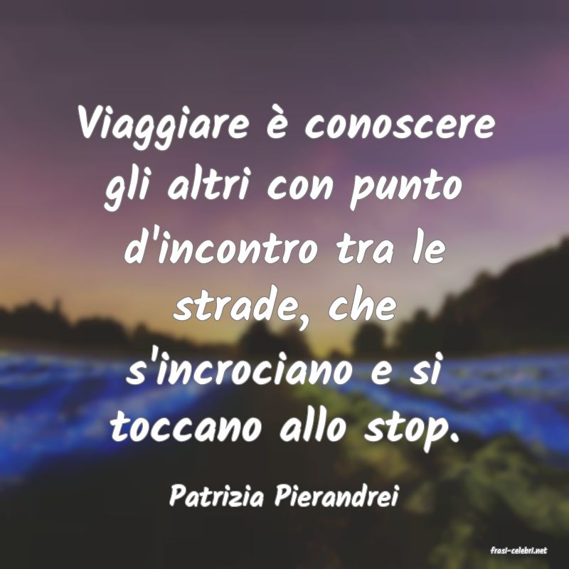 frasi di  Patrizia Pierandrei
