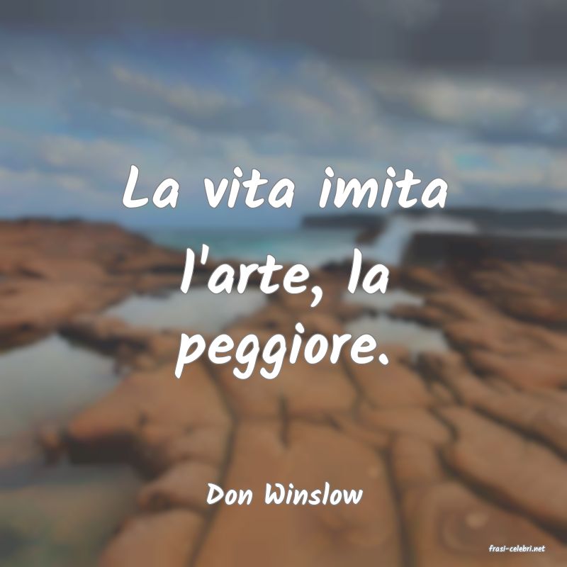 frasi di  Don Winslow
