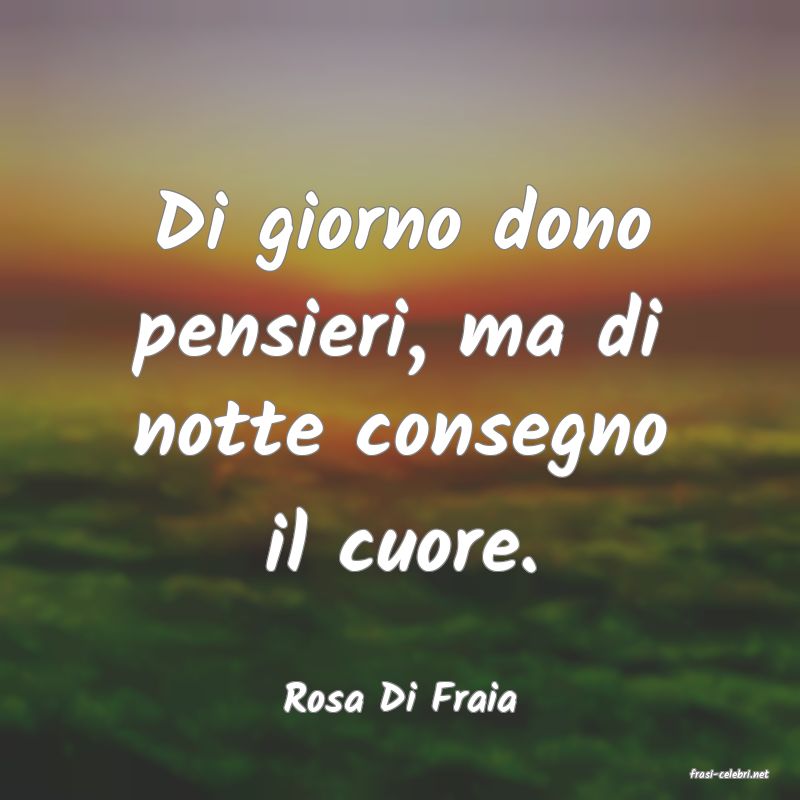 frasi di  Rosa Di Fraia
