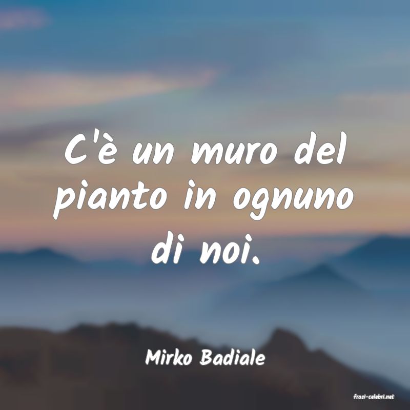 frasi di  Mirko Badiale
