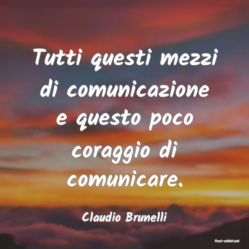 frasi di  Claudio Brunelli
