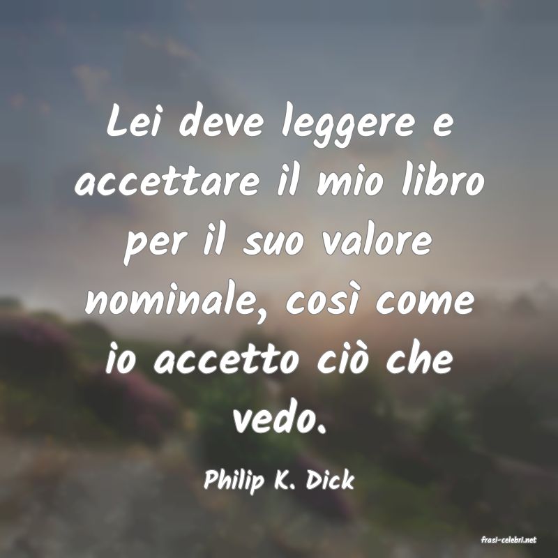 frasi di  Philip K. Dick
